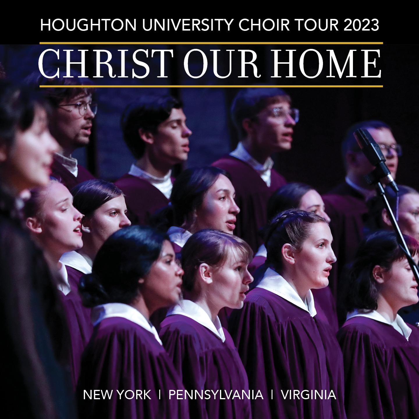 Houghton University Choir Tour 2023: Christ Our Home. Image of our choir, with tour locations in New York, Pennsylvania, and Virginia.